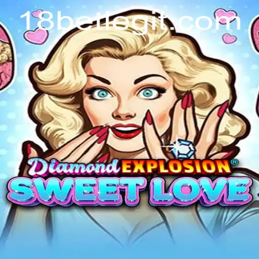 Discover the Thrills of DiamondExplosionSweetLove and the Excitement of 18bet